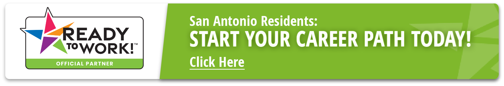Banner: Ready to Work Official Partner: San Antonio Residents: START YOUR CAREER PATH TODAY! Click here.